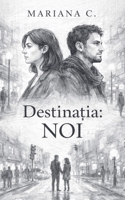 Destinatia NOI (Romanian Edition) B0GSSLC27Y Book Cover