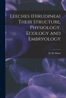 Leeches (Hirudinea) Their Structure, Physiology, Ecology and Embryology 1016050003 Book Cover