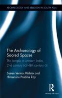 The Archaeology of Sacred Spaces: The Temple in Western India, 2nd Century Bce-8th Century Ce 1138679208 Book Cover