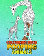 Pooping Animals Colouring Book: A Funny Coloring Book for Adults Kids Gag Gifts White Elephant Gifts 1657019942 Book Cover