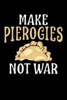 Make Pierogies Not War: 6x9 110 lined blank Notebook Inspirational Journal Travel Note Pad Motivational Quote Collection 1698042574 Book Cover