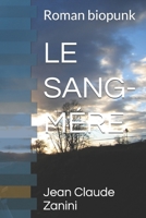 LE SANG-MÉRE: Roman biopunk (French Edition) B0GP7Z5ZZ2 Book Cover