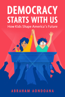 Democracy Starts With Us: How Kids Shape America’s Future B0GPKBWQ1M Book Cover
