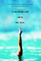 CONVERSATIONS With My Soul: A bold and brilliant mixture of wisdom and hope ordain for today. 0595290949 Book Cover
