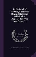 In the land of flowers, a series of revised sketches which first appeared in "The Mayflower" .. 1359607838 Book Cover