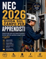 NEC 2026 GUIDA SUL CAMPO PER APPRENDISTI: Calcoli di codici reali, errori comuni di ispezione e decisioni elettriche quotidiane spiegati in modo semplice (Italian Edition) B0H69Y8219 Book Cover
