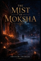 THE MIST OF MOKSHA: Anatomy of India's Restless Spirits B0HCYLL6SQ Book Cover