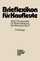 Brieflexikon Fur Kaufleute: 200 Musterbriefe Zur Rationalisierung Der Korrespondenz 3409995218 Book Cover