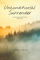 Unconditional Surrender: A Testimony Of God's Grace 2nd Edition B08CWB7N95 Book Cover