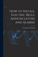 How to Install Electric Bells, Annunciators and Alarms 1717261159 Book Cover
