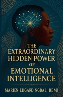 The Extraordinary Hidden Power of Emotional Intelligence B0FL1KG2GS Book Cover