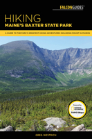 Hiking Maine's Baxter State Park: A Guide to the Park's Greatest Hiking Adventures Including Mount Katahdin and the Southern Section of the International Appalachian Trail 1493019007 Book Cover