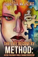 The Life Recovery Method: Treating Autism from a Trauma Perspective 1539789012 Book Cover