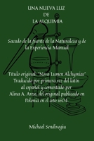 UNA NUEVA LUZ DE LA ALQUIMIA: Sacado de la fuente de la Naturaleza y de la Experiencia Manual (Spanish Edition) B0DX8GBHZR Book Cover