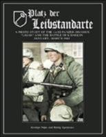 Platz der Leibstandarte: A Photo Study of the SS-Panzer-Grenadier-Division "Leibstandarte SS Adolf Hitler" and the Battle for Kharkov January-March 1943 0965758427 Book Cover