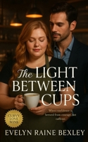 The Light Between Cups: A slow-burn BBW coffee-shop romance about courage, comfort, and the kind of love that feels like home B0FWBT67XC Book Cover