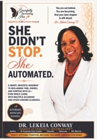 She Didn't Stop. She Automated.: Life, Illness and the Power of AI B0HGR9R1XP Book Cover