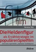 Die Heldenfigur als Erzählstrategie im populären Spielfilm: Sind Comic-Superhelden "mythische" Erzählfiguren? 3838206258 Book Cover