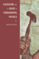 Causation and Its Basis in Fundamental Physics 019993620X Book Cover