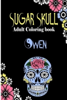 Owen Sugar Skull , Adult Coloring Book: Dia De Los Muertos Gifts for Men and Women, Stress Relieving Skull Designs for Relaxation. 25 designs , 52 pages, matte cover, size 6 x9 inh.) B08KX6VPSM Book Cover