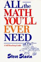 All the Math You'll Ever Need: A Self-Teaching Guide (Wiley Self-Teaching Guides) 0471506362 Book Cover