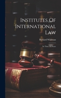 Institutes Of International Law: In Time Of Peace 1021848387 Book Cover