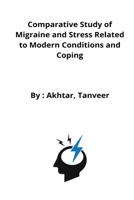 Comparative Study of Migraine and Stress Related to Modern Conditions and Coping 2457538556 Book Cover