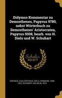 Didymos Kommentar Zu Demosthenes, Papyrus 9780, Nebst Worterbuch Zu Demosthenes' Aristocratea, Papyrus 5008, Bearb. Von H. Diels Und W. Schubart 0353693189 Book Cover