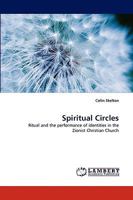 Spiritual Circles: Ritual and the performance of identities in the Zionist Christian Church 3838340809 Book Cover