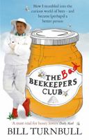 Bad Beekeepers Club: How I Stumbled Into the Curious World of Bees - And Became (Perhaps) a Better Person 1847443982 Book Cover
