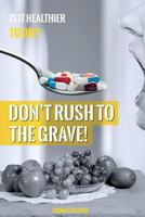 Don't Rush to the Grave!: Warning: Informations Contained in This Book May Save Your Life! 8090452981 Book Cover
