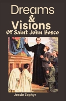 Dreams and Visions of Saint John Bosco: Understanding the interpretation, symbolisms and Significance of Saint John Bosco's Dreamscapes. B0CRQCDX4W Book Cover