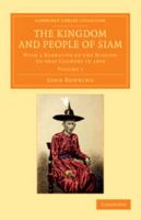 The Kingdom and People of Siam: With a Narrative of the Mission to That Country in 1855; Volume 1 1104915197 Book Cover