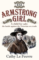 The Armstrong Girl: A Child for Sale: The Battle Against the Victorian Sex Trade 0745956998 Book Cover