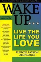 Wake Up…live the Life You Love: Purpose Passion Abundance (Wake Up... Live the Life You Love) 0964470683 Book Cover