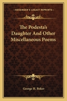 The Podesta's Daughter, and Other Miscellaneous Poems 1163763349 Book Cover