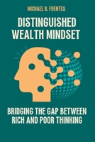Distinguished wealth Mindset: Bridging the Gap between Rich and Poor Thinking B0CFCTC14C Book Cover