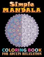 Simple Mandala coloring book for adults relaxation: 100 Beginner-Friendly Relaxing & Creative Art Activities on High-Quality Extra-Thick Perforated Paper that Resists Bleed Through 1689518405 Book Cover