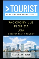 Greater Than a Tourist – Jacksonville Florida USA: 50 Travel Tips from a Local 1549940589 Book Cover