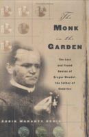 The Monk in the Garden: The Lost and Found Genius of Gregor Mendel, the Father of Genetics 0618127410 Book Cover