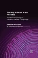 Placing Animals in the Neolithic: Social Zooarchaeology of Prehistoric Farming Communities 0367605732 Book Cover