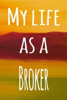 My Life as a Broker: The perfect gift for the broker in your life - 119 page lined journal! 1693976641 Book Cover
