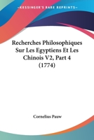 Recherches Philosophiques Sur Les Egyptiens Et Les Chinois V2, Part 4 (1774) 1166177165 Book Cover