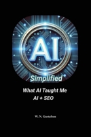 AI Simplified What AI Taught Me AI + SEO B0FJ4WJ3VD Book Cover