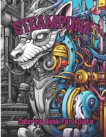 SteamPunk Coloring Book: 50 Unique Steampunk Individual Coloring Pages for Teens and Adults Relaxation. Enjoy Enchanting Fantasy Steampunk Images that ... and Creativity for Teens to Adults. B0CR4B13DY Book Cover
