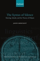 The Syntax of Silence: Sluicing, Islands, and the Theory of Ellipsis (Oxford Studies in Theoretical Linguistics, 1) 0199243727 Book Cover