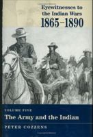 The Army and the Indian (Eyewitnesses to the Indian Wars, 1865-1890) 0811701239 Book Cover