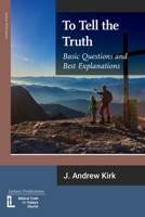 To Tell the Truth: Basic Questions and Best Explanations 1906327688 Book Cover