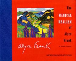 The Magical Realism of Alyce Frank (New Mexico Magazine Artist Series) 0937206571 Book Cover