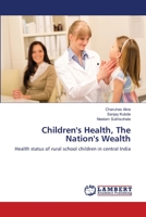 Children's Health, The Nation's Wealth: Health status of rural school children in central India 3659407895 Book Cover